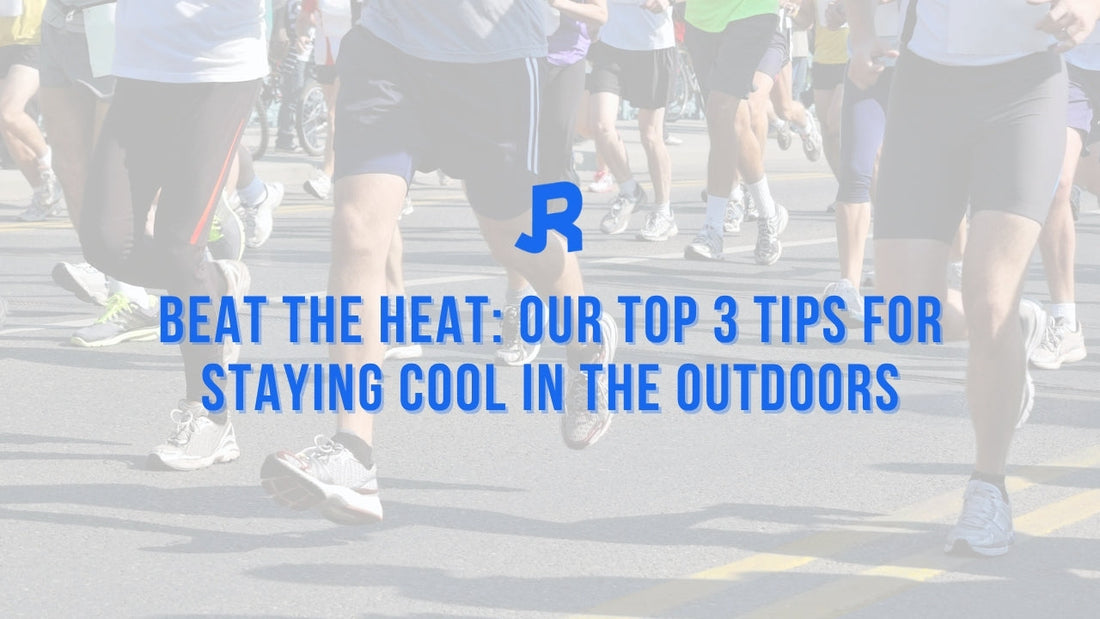Beat the Heat: Our Top 3 Tips For Staying Cool In The Outdoors