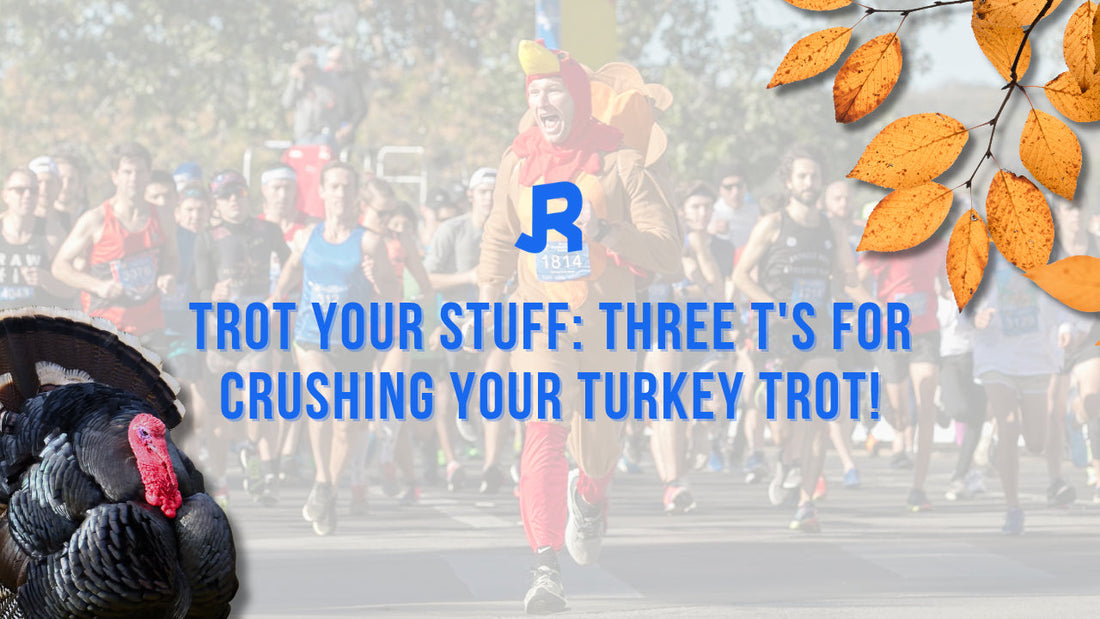 Trot Your Stuff: Three T's for CRUSHING Your Turkey Trot!